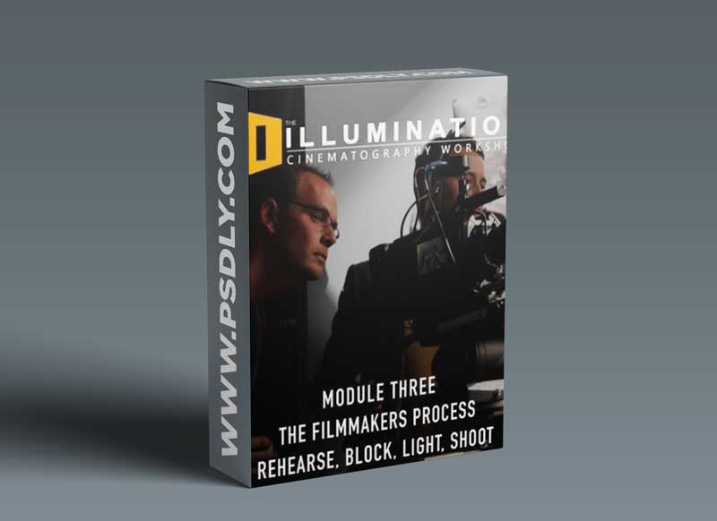 Illumination Workshop Module Three: The Filmmakers Process: Rehearse, Block, Light, Shoot