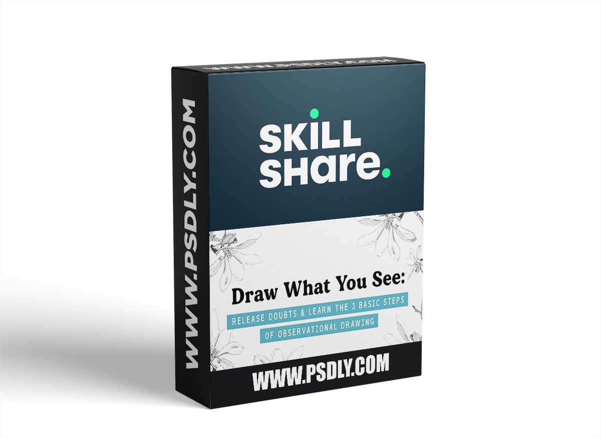 Draw What You See: Release Doubts & Learn the Basics (of Observational Drawing)
