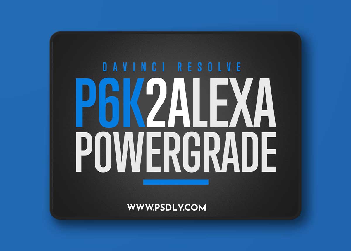 JUAN MELARA - P6K2Alexa PowerGrade AND LUTs V2 GEN 5