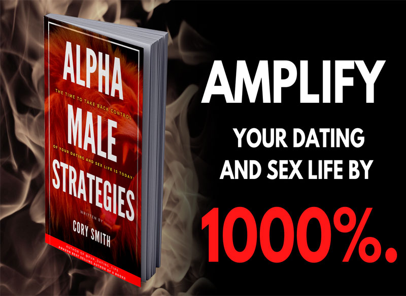 Alpha Male Strategies Amplify Your Dating and Sex Life