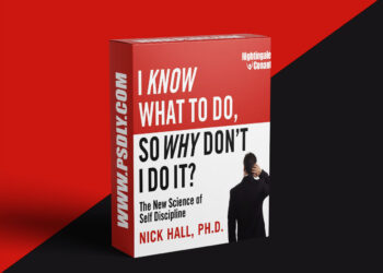 Nick Hall, Ph.D – I KNOW WHAT TO DO, SO WHY DON’T I DO IT?
